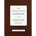 The Administrator's Handbook for Christian Schools