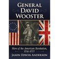 General David Wooster: Hero of the American Revolution, 1710-1777