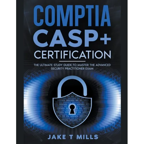 CompTIA CASP+ Certification The Ultimate Study Guide To Master the Advanced Security Practitioner Exam