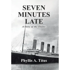 Seven Minutes Late: A Story of the Titanic - Hardcover