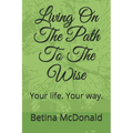 Living on the Path to the Wise: Your Life. Your Way.
