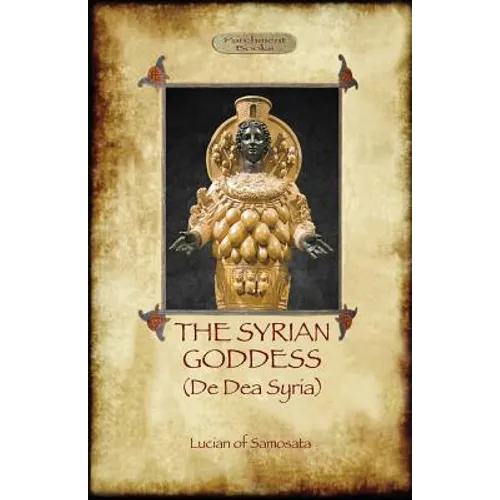 The Syrian Goddess: de Dea Syria (Aziloth Books)
