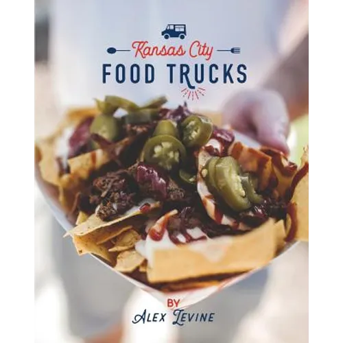 Kansas City Food Trucks: Stories & Recipes