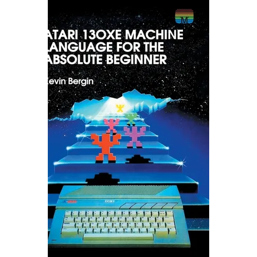 Atari 130XE Machine Language for the Absolute Beginner