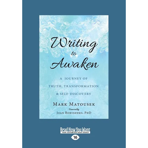 Writing to Awaken: A Journey of Truth, Transformation, and Self-Discovery (Large Print 16pt)