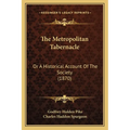 The Metropolitan Tabernacle: Or A Historical Account Of The Society (1870)