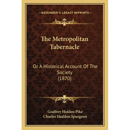 The Metropolitan Tabernacle: Or A Historical Account Of The Society (1870)