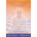 Beyond the Breath: Extraordinary Mindfulness Through Whole Body Vipassana Yoga Meditation