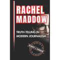 Rachel Maddow: Truth-Telling in Modern Journalism