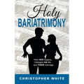 Holy Bariatrimony: How HER surgery...Changed HIS life...And THEIR marriage