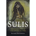 Pagan Portals - Sulis: Solar Goddess of the Spring Waters