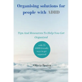 Organising solutions for people with ADHD: Tips And Resources To Help You Get Organized