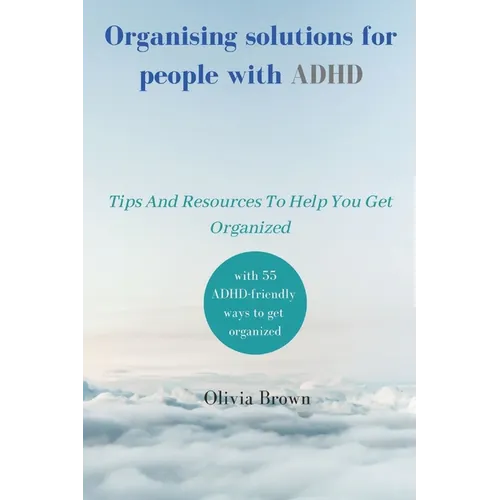 Organising solutions for people with ADHD: Tips And Resources To Help You Get Organized