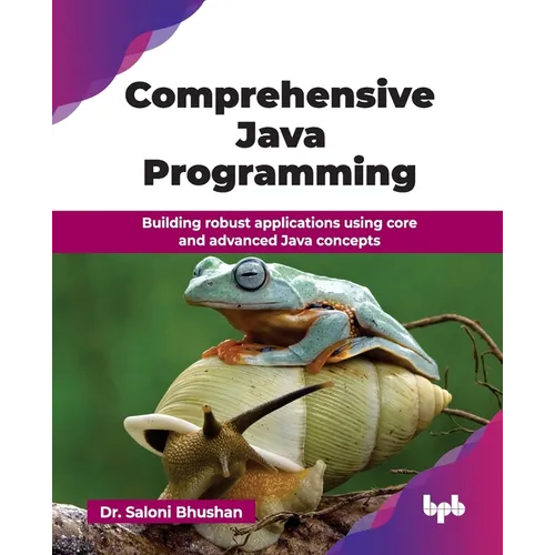 Comprehensive Java Programming: Building robust applications using core and advanced Java concepts (English Edition)