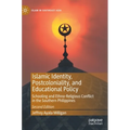 Islamic Identity, Postcoloniality, and Educational Policy: Schooling and Ethno-Religious Conflict in the Southern Philippines