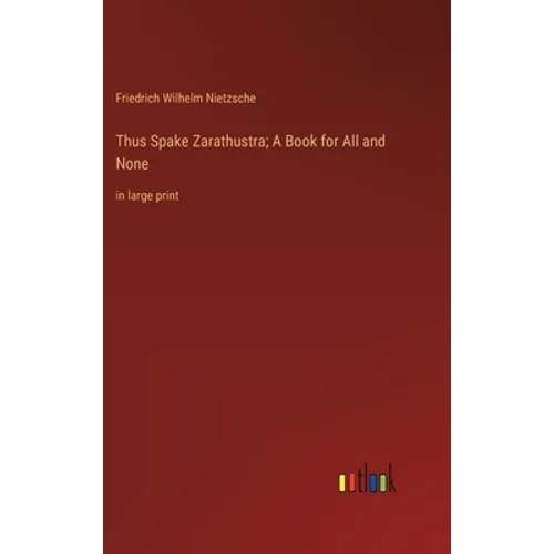 Thus Spake Zarathustra; A Book for All and None: in large print