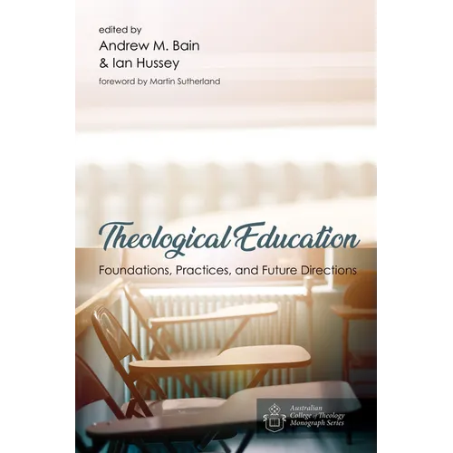 Theological Education: Foundations, Practices, and Future Directions