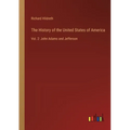 The History of the United States of America: Vol. 2: John Adams and Jefferson