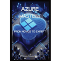 Azure Mastery: From Novice to Expert