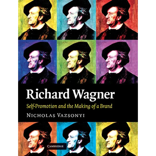 Richard Wagner: Self-Promotion and the Making of a Brand