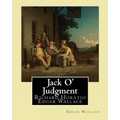 Jack O' Judgment . By: Edgar Wallace: Richard Horatio Edgar Wallace (1 April 1875 - 10 February 1932) was an English writer.