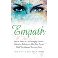 Empath: How to Thrive in Life as a Highly Sensitive - Meditation Techniques to Clear Your Energy, Shield Your Body and Overcome Fears (Empath Series)