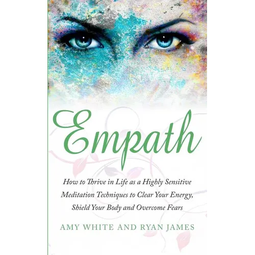 Empath: How to Thrive in Life as a Highly Sensitive - Meditation Techniques to Clear Your Energy, Shield Your Body and Overcome Fears (Empath Series)