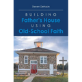 Building Father's House Using Old-School Faith