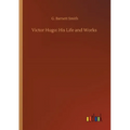 Victor Hugo: His Life and Works
