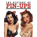 The History of Pin-Ups: An Illustrated Guide Through Art, Meaning, Psychology and Women Liberation.