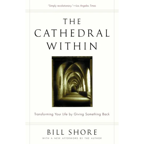 The Cathedral Within: Transforming Your Life by Giving Something Back