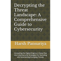 Decrypting the Threat Landscape: A Comprehensive Guide to Cybersecurity: Unraveling the Digital Enigma: A Deep Dive into Cybersecurity Strategies for