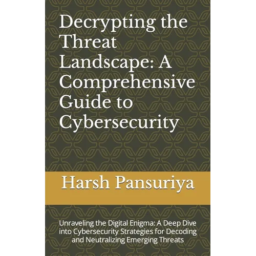 Decrypting the Threat Landscape: A Comprehensive Guide to Cybersecurity: Unraveling the Digital Enigma: A Deep Dive into Cybersecurity Strategies for