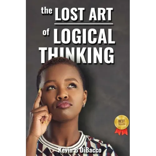 The Lost Art of Logical Thinking