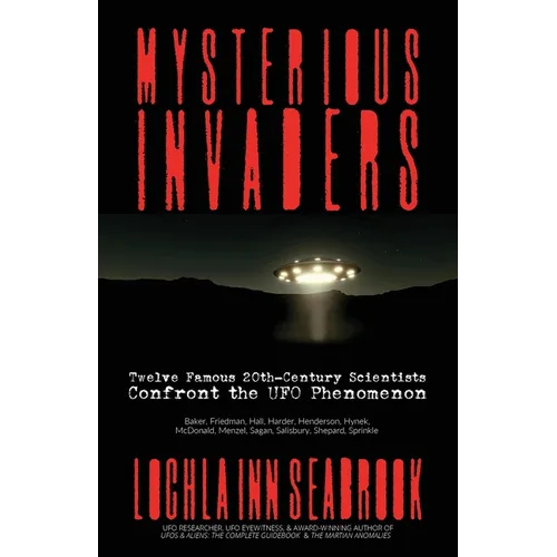 Mysterious Invaders: Twelve Famous 20th-Century Scientists Confront the UFO Phenomenon