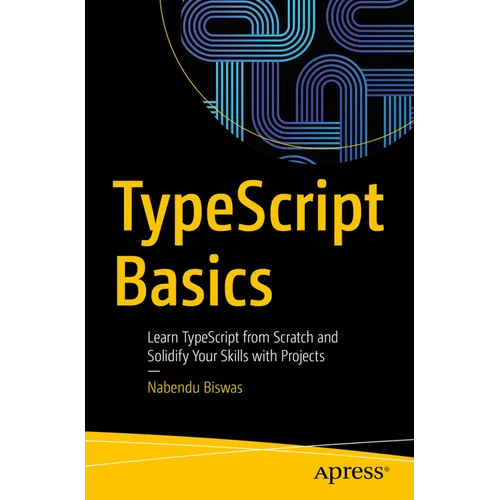Typescript Basics: Learn Typescript from Scratch and Solidify Your Skills with Projects