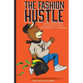 The Fashion Hustle: How to make money in the Fashion Business as a Student, Industry Professional, or Entrepreneur...