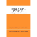 Primordial Psyche: A Reliving of the Soul of Ancestors: A Jungian and Transpersonal Worldview