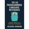 The Go Programming Language Reference: Definitive Reference for Developers and Engineers