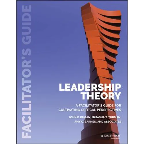 Leadership Theory: Facilitator's Guide for Cultivating Critical Perspectives