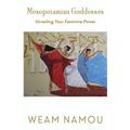 Mesopotamian Goddesses: Unveiling Your Feminine Power