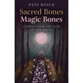 Sacred Bones, Magic Bones: Stories from the Path of the Bones