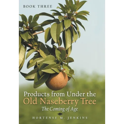 Book Three Products from Under the Old Naseberry Tree: The Coming of Age