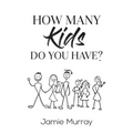 How Many Kids Do You Have?
