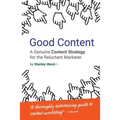 Good Content: A Genuine Content Strategy for the Reluctant Marketer