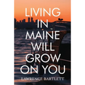 Living in Maine Will Grow on You