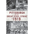 Pittsburgh and the Great Steel Strike of 1919