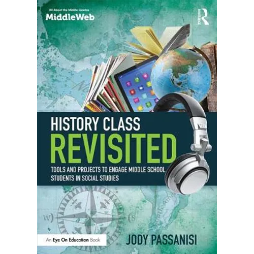 History Class Revisited: Tools and Projects to Engage Middle School Students in Social Studies
