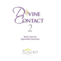 Divine Contact 2: Spirit Answers Impossible Questions