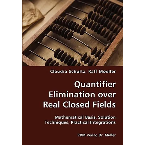 Quantifier Elimination over Real Closed Fields- Mathematical Basis, Solution Techniques, Practical Integrations